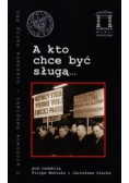 A kto chce być sługą…