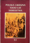 Polska - Ukraina 1000 lat sąsiedztwa Tom 1