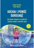 Kochaj i pomóż dorosnąć Jak pomóc dziecku ze spektrum autyzmu wejść w dorosłe życie