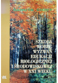 Szkoła wobec wyzwań edukacji biologicznej i środowiskowej w xxi wieku