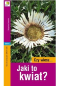 Czy wiesz Jaki to kwiat