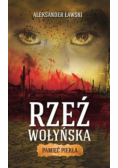Rzeź wołyńska. Pamięć piekła