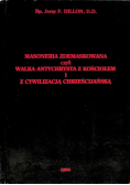 Masoneria zdemaskowana czyli walka antychrysta z kościołem i z cywilizacją chrześcijańską