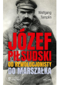 Józef Piłsudski. Od rewolucjonisty do marszałka