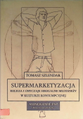 Supermarketyzacja Religia i obyczaje seksualne młodzieży w kulturze konsumpcyjnej