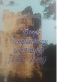Proces templariuszy we Francji ( 1307 - 1314 )