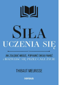 Siła uczenia się jak zagłębić wiedzę poprawić swoją pamięć i rozwijać się przez całe życie