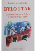Było i tak Życie codzienne w Polsce w latach 1945 - 1989