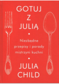 Gotuj z Julią. Niezbędne przepisy i porady mistrzyni kuchni