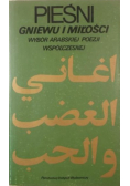 Pieśni gniewu i miłości Wybór arabskiej poezji współczesnej