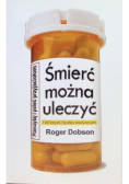Śmierć można uleczyć i 99 innych hipotez medycznych