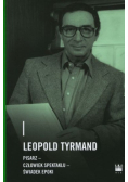 Leopold Tyrmand pisarz -  człowiek spektaklu - świadek epoki