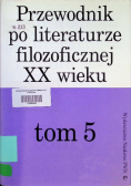 Przewodnik po literaturze filozoficznej XX wieku Tom 5