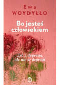 Bo jesteś człowiekiem