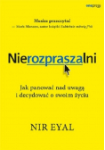 Nierozpraszalni Jak panować nad uwagą i  decydować o swoim życiu