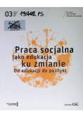 Praca socjalna jako edukacja ku zmianie od edukacji do polityki