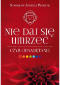 Nie daj się umrzeć czyli opamiętanie