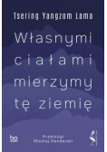 Własnymi ciałami mierzymy tę ziemię - Tsering Yangzom Lama