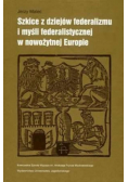 Szkice z dziejów federalizmu i myśli federalistycznej w nowożytnej Europie