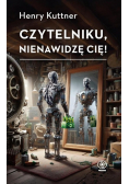 Czytelniku, nienawidzę cię!