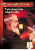 Z ziemi włoskiej do Polski Przybycie i zakorzenienie kapucynów w Polsce
