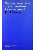 Nie liczy się realizm czy antyrealizm liczy się prawda