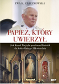 Papież, który uwierzył. Jak Karol Wojtyła przekonał Kościół do kultu Bożego Miłosierdzia