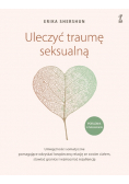 Uleczyć traumę seksualną. Umiejętności somatyczne pomagające odzyskać bezpieczną relację ze swoim ciałem, stawiać granice i wzmacniać rezyliencję