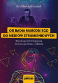 Od radia Marconiego do mediów strumieniowych. Rewolucja technologiczna, ewolucja przekazu i odbioru