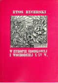 Etos rycerski w Europie Środkowej i Wschodniej od X do XV wieku