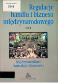 Regulacje handlu i biznesu międzynarodowego Tom II Międzynarodowe transakcje biznesowe