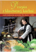 Przepisy z klasztornej kuchni czyli tradycyjne przepisy dla duszy i ciała