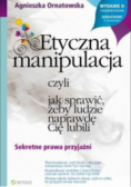 Etyczna manipulacja czyli jak sprawić żeby ludzie naprawdę Cię lubili
