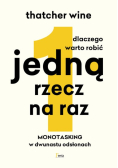 Dlaczego warto robić jedną rzecz na raz Monotasking w dwunastu odsłonach