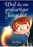 Weil du ein grobartiger Junge bist