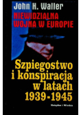 Niewidzialna wojna w Europie Szpiegostwo i konspiracja w latach 1939 - 1945