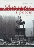 Obce miasto Wrocław 1945 i potem