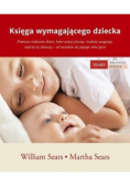 Księga wymagającego dziecka. Pomocna rodzicom dzieci, które więcej płaczą, trudniej zasypiają, częściej się złoszczą - od narodzin do piątego roku życia