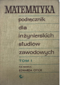 Matematyka Podręcznik dla inżynierskich studiów zawodowych Tom I