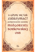 A gdyby się tak zatrzymać