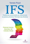 IFS. Praktyczny przewodnik po uzdrawianiu za pomocą Systemu Wewnętrznej Rodziny