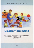 Czekam na bajkę. Wiersze, bajeczki i opowiadania