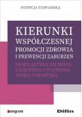 Kierunki współczesnej promocji zdrowia i prewencji zaburzeń. Profilaktyka XXI wieku. Zagrożenia i wyzwania. Teoria i praktyka