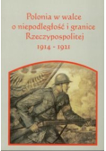 Polonia w walce o niepodległość i granice Rzeczpospolitej 1914-1921