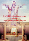 O Wielkiej Miłości Pana Jezusa do nas w Najświętszym Sakramencie