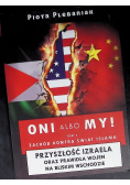 Oni albo my! Tom 2. Przyszłość Izraela oraz prawidła konfliktów na Bliskim