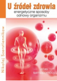 U źródeł zdrowia Energetyczne sposoby odnowy organizmu
