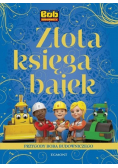 Złota Księga Bajek Przygody Boba Budowniczego