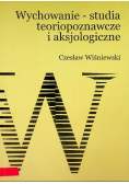 Wychowanie - studia teoriopoznawcze i aksjologiczne