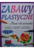 Zabawy plastyczne ponad 120 pomysłów